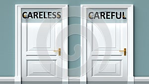 Careless and careful as a choice - pictured as words Careless, careful on doors to show that Careless and careful are opposite