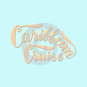 Caribbean cruise typography poster. Hand drawn lettering words. Cruise liners travel agency banner.