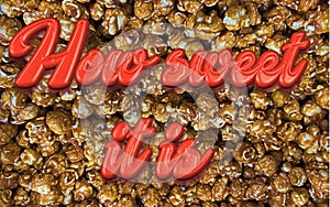 Carmel Popcorn background with 3D Text, `How Sweet it is`