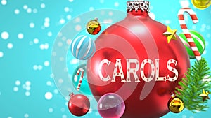 Carols and Xmas holidays, pictured as abstract Christmas ornament ball with word Carols to symbolize the connection and importance