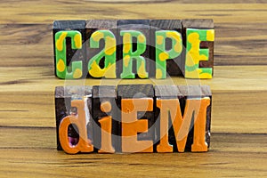 Carpe diem seize moment wisdom take action