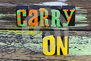 Carry on provide service keep going move forward