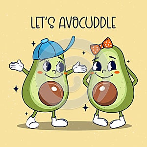 Cartoon characters of avocado couple in retro poster style with text Lets avocuddle. Vector illustration.