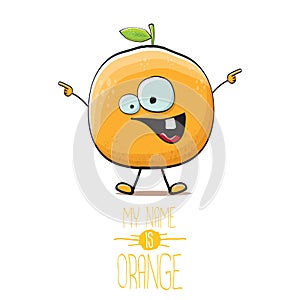 Cartoon orange fruit character isolated on white background. My name is orange vector concept. vector super funky citrus