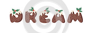Cartoon vector illustration Christmas Pudding. Hand drawn font. Actual Creative Holidays bake alphabet and word DREAM
