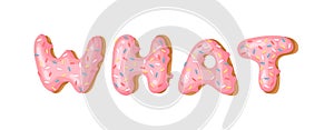 Cartoon vector illustration donut and word WHAT. Hand drawn drawing sweet bun. Actual Creative art work bake