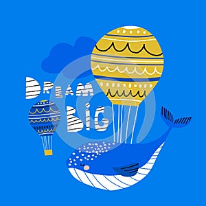 Cartoon whale with hot air balloon. Dream big lettering. Ready vector illustration for poster, t-shirt, cards