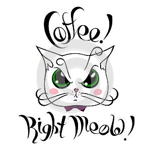 Cartoon white cat face requiring coffee with handwritten inscription `Coffee! Right Meow!`
