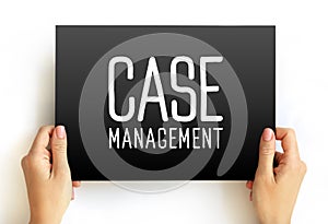 Case Management - collaborative process which: assesses, plans, implements, co-ordinates, monitors and evaluates the options and