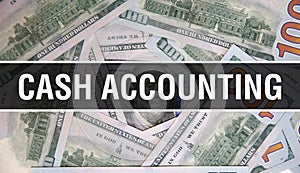 Cash Accounting text Concept Closeup. American Dollars Cash Money,3D rendering. Cash Accounting at Dollar Banknote. Financial USA