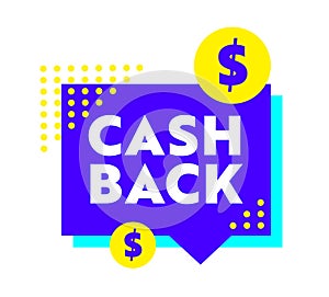 Cash Back Banner with Blue Speech Bubble, Dollar Sign and Yellow Dots. Cashback Offer with Geometric Colorful Symbols