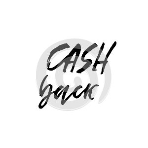 Cash Back. Hand drawn vector lettering. Modern dry brush calligraphy. Handwritten quote. Printable phrase.