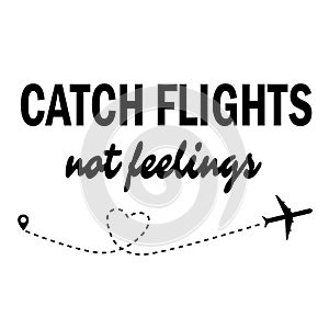 Catch flights not feelings on white background. .flat style. trip and adventure concept