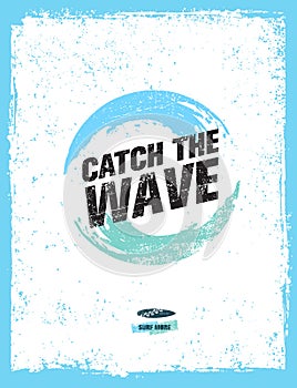 Catch The Wave. Creative Surf Motivation Vector Banner Concept On Grunge Distressed Background