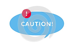 Caution attention sign. Vector modern color illustration. Blue speech bubble frame with text and red exclamarion mark in circle