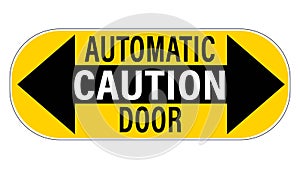 Caution, automatic door. Warning sign with two way arrows and text. Sticker