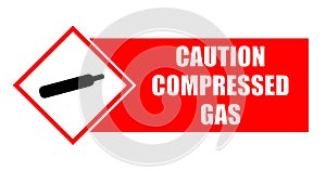 Caution, compressed gas.  Warning and safety label sign with symbol and text