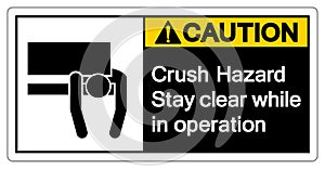 Caution Crush Hazard Stay Clear While In Operation Symbol Sign ,Vector Illustration, Isolate On White Background Label. EPS10