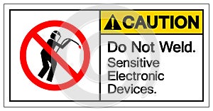 Caution Do Not Weld Sensitive Electronic Devices Symbol Sign, Vector Illustration, Isolate On White Background Label .EPS10