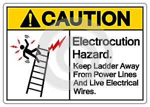 Caution Electrocution Hazard Keep Ladder Away From Power Lines And Live Electrical Wires Symbol Sign,Vector Illustration, Isolated
