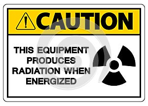 Caution This equipment produces radiation when energized Symbol Sign On White Background