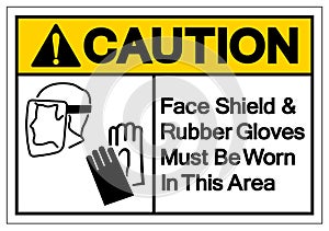Caution Face Shield and Rubber Gloves Mus Be Worn In This Area Symbol Sign ,Vector Illustration, Isolate On White Background Label
