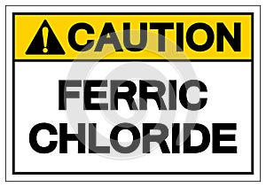 Caution Ferric Chloride Symbol Sign, Vector Illustration, Isolate On White Background Label. EPS10