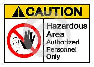 Caution Hazardous Area Authorized Personnel Only Symbol Sign ,Vector Illustration, Isolate On White Background Label .EPS10