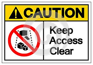 Caution Keep Access Clear Symbol Sign, Vector Illustration, Isolate On White Background Label .EPS10