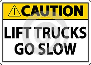 Caution Lift Trucks Go Slow Sign On White Background