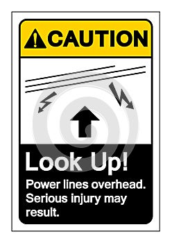 Caution Look Up Power lines overhead Serious injury may result Symbol Sign, Vector Illustration, Isolated On White Background