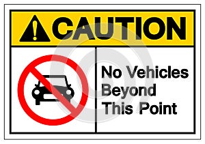 Caution No Vehicles Beyond This Point Symbol Sign ,Vector Illustration, Isolate On White Background Label .EPS10