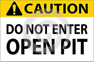 Caution Open Pit Sign Do Not Enter Open Pit