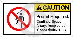 Caution Permit Required Confined Space Always keep person at door during entry Symbol Sign ,Vector Illustration, Isolate On White photo