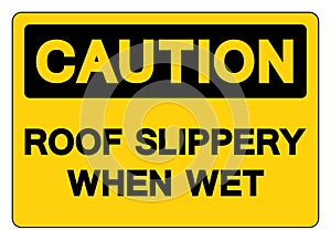 Caution Roof Slippery When Wet Symbol Sign,Vector Illustration, Isolate On White Background Label. EPS10