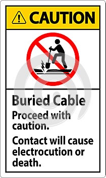 Caution Sign Buried Cable, Proceed With Caution, Contact Will Cause Electrocution Or Death