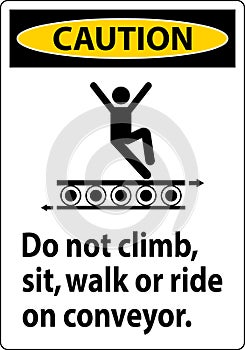 Caution Sign Do Not Climb Sit Walk Or Ride on Conveyor