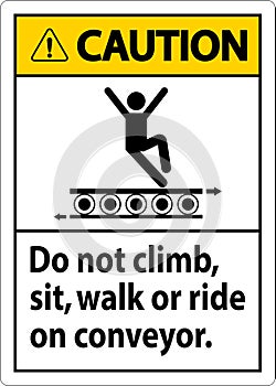 Caution Sign Do Not Climb Sit Walk Or Ride on Conveyor