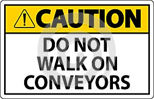 Caution Sign Do Not Climb Sit Walk Or Ride on Conveyor