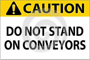 Caution Sign Do Not Climb Sit Walk Or Ride on Conveyor