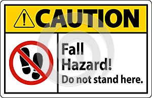 Caution Sign Fall Hazard, Do Not Stand Here On White Background