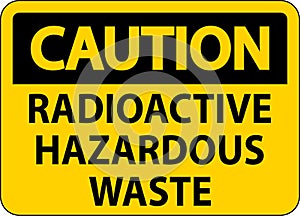 Caution Sign Radioactive Hazardous Waste