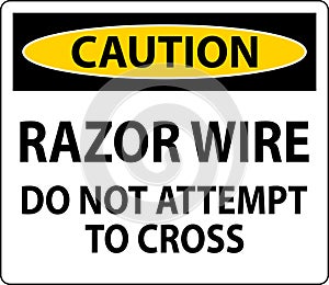 Caution Sign Razor Wire, Do Not Attempt To Cross