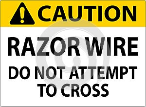 Caution Sign Razor Wire, Do Not Attempt To Cross