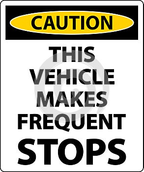 Caution This Vehicle Makes Frequent Stops Label On White Background