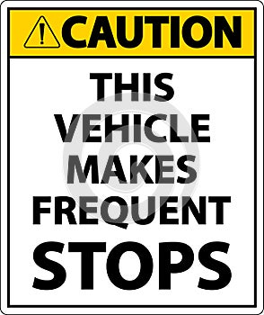 Caution This Vehicle Makes Frequent Stops Label On White Background