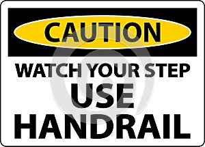 Caution Watch Your Step Use Handrail Sign On White Background