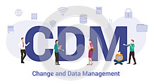 Cdm change and data management concept with big word or text and team people with modern flat style - vector