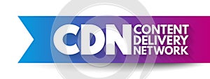 CDN - Content Delivery Network is a geographically distributed network of proxy servers and their data centers, acronym concept photo