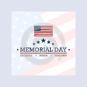 Celebrate, honor, remember Memorial Day - Remember and Honor Poster. Usa memorial day celebration. American national holiday.